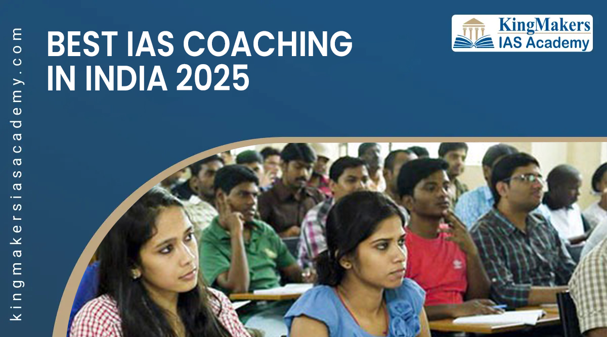 best ias coaching in india-kingmakers ias academy